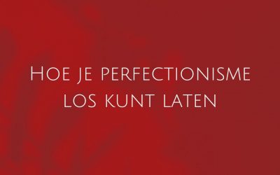 Hoe je perfectionisme los kunt laten